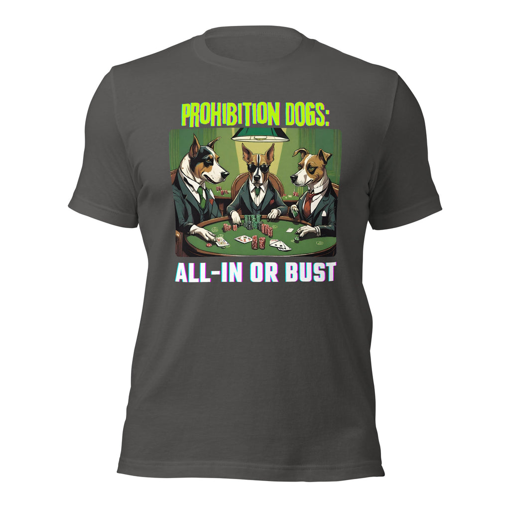 Prohibition Dogs: All-In or Bust T-shirt, Unisex
