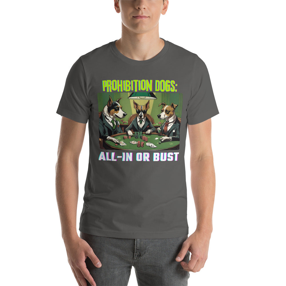 Prohibition Dogs: All-In or Bust T-shirt, Unisex