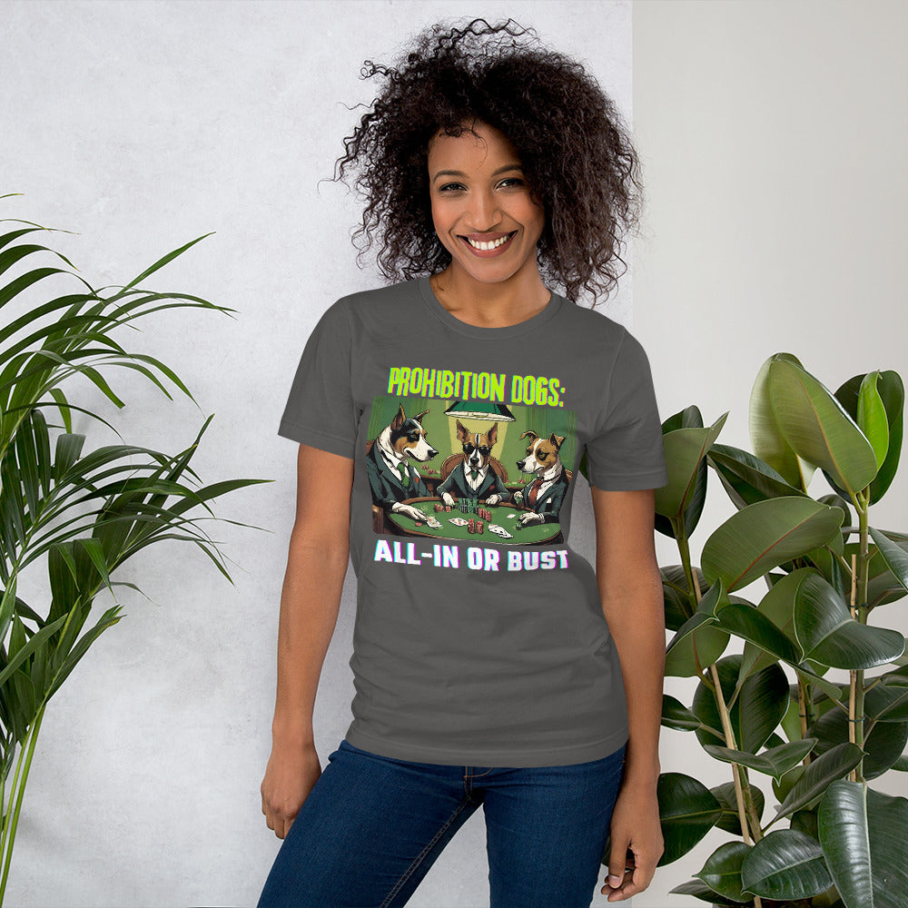 Prohibition Dogs: All-In or Bust T-shirt, Unisex
