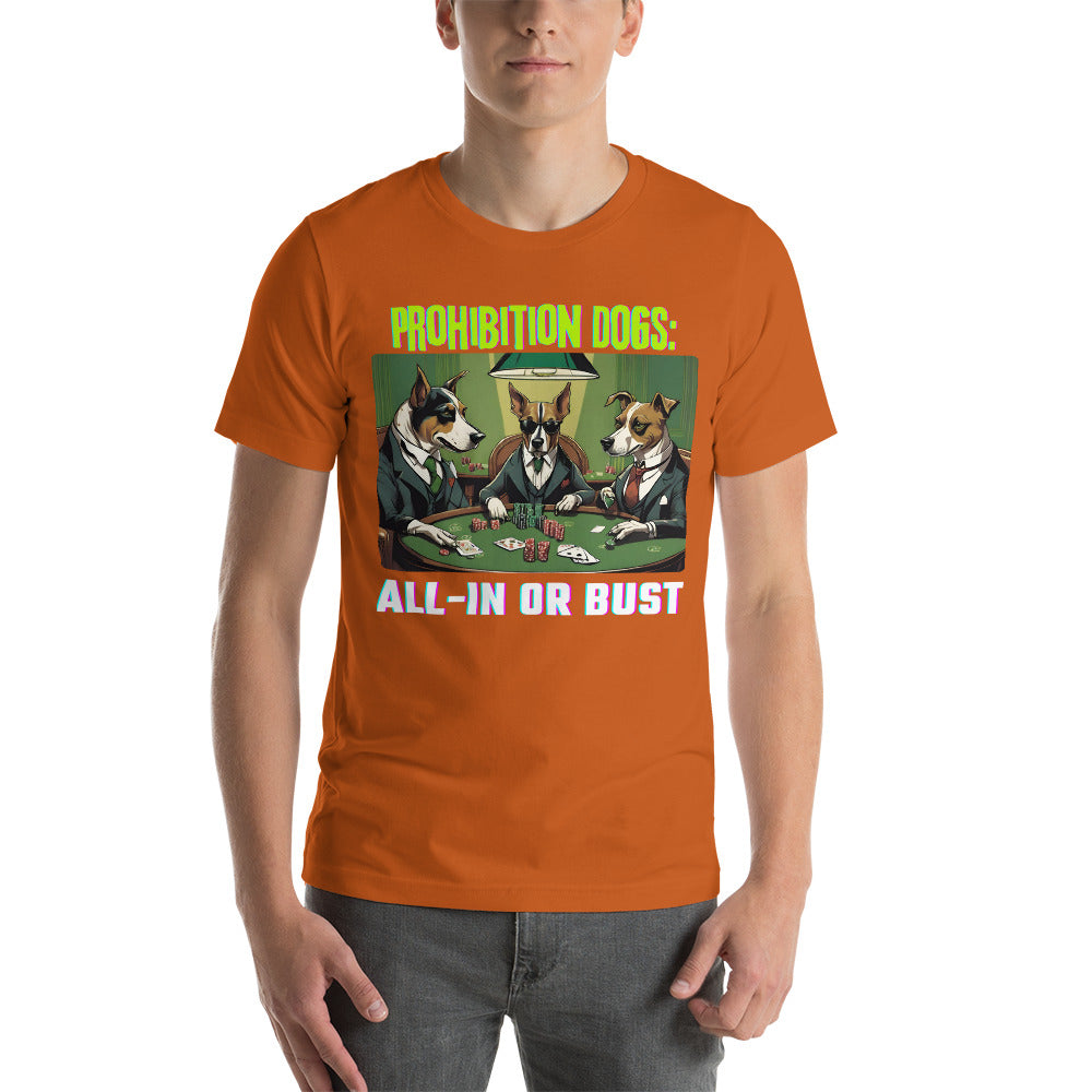Prohibition Dogs: All-In or Bust T-shirt, Unisex