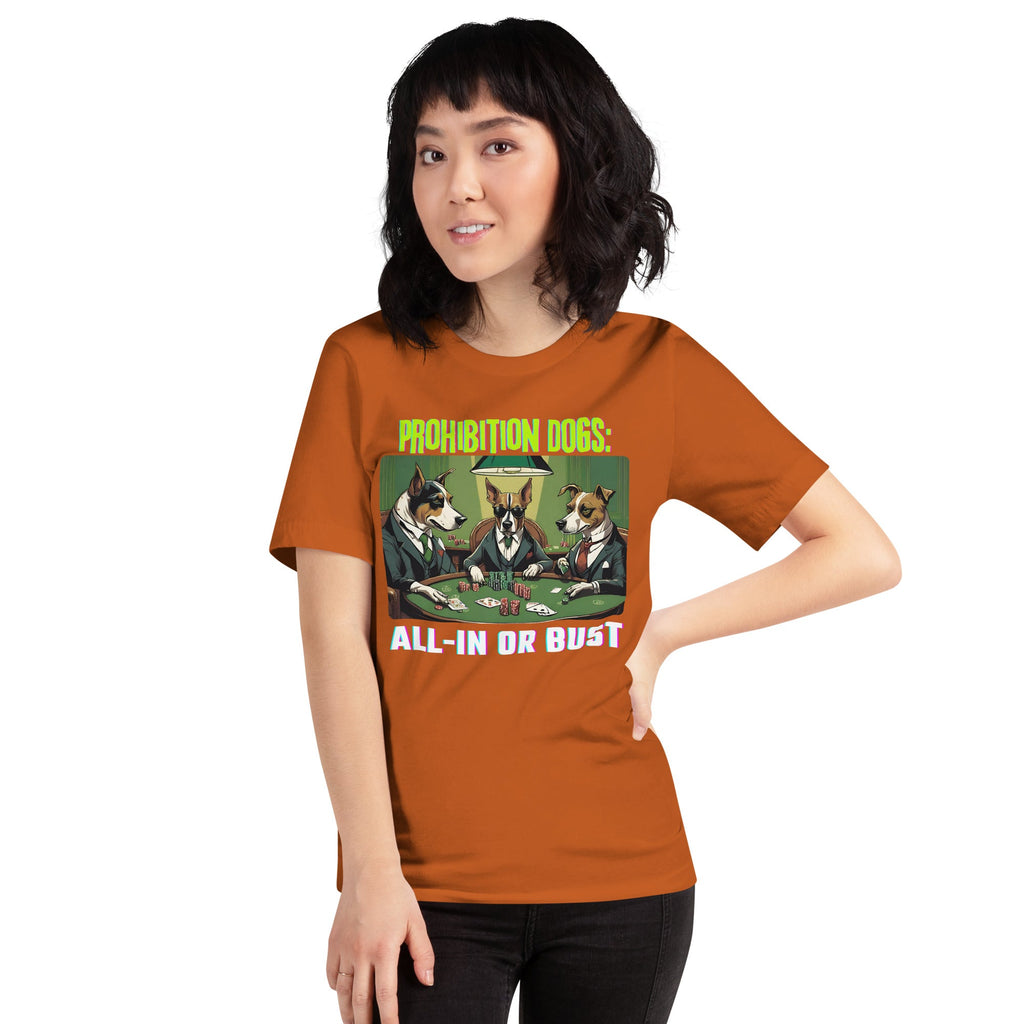 Prohibition Dogs: All-In or Bust T-shirt, Unisex