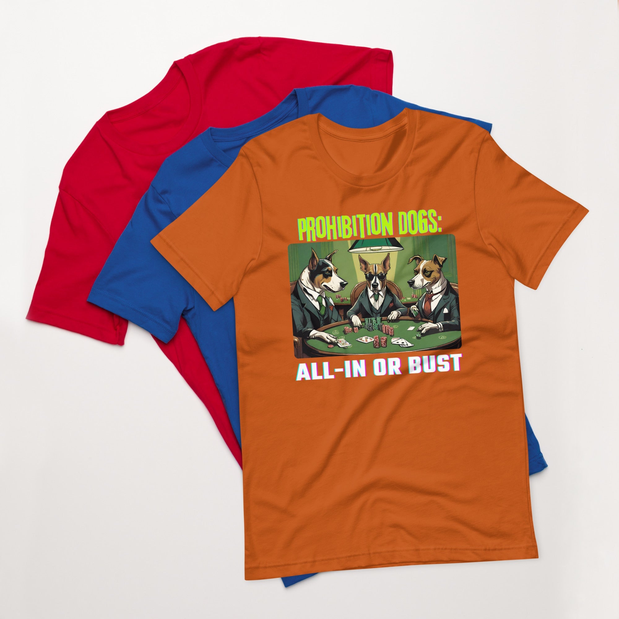 Prohibition Dogs: All-In or Bust T-shirt, Unisex