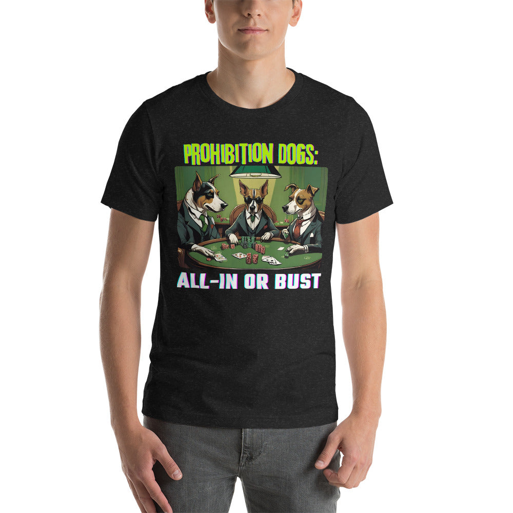 Prohibition Dogs: All-In or Bust T-shirt, Unisex