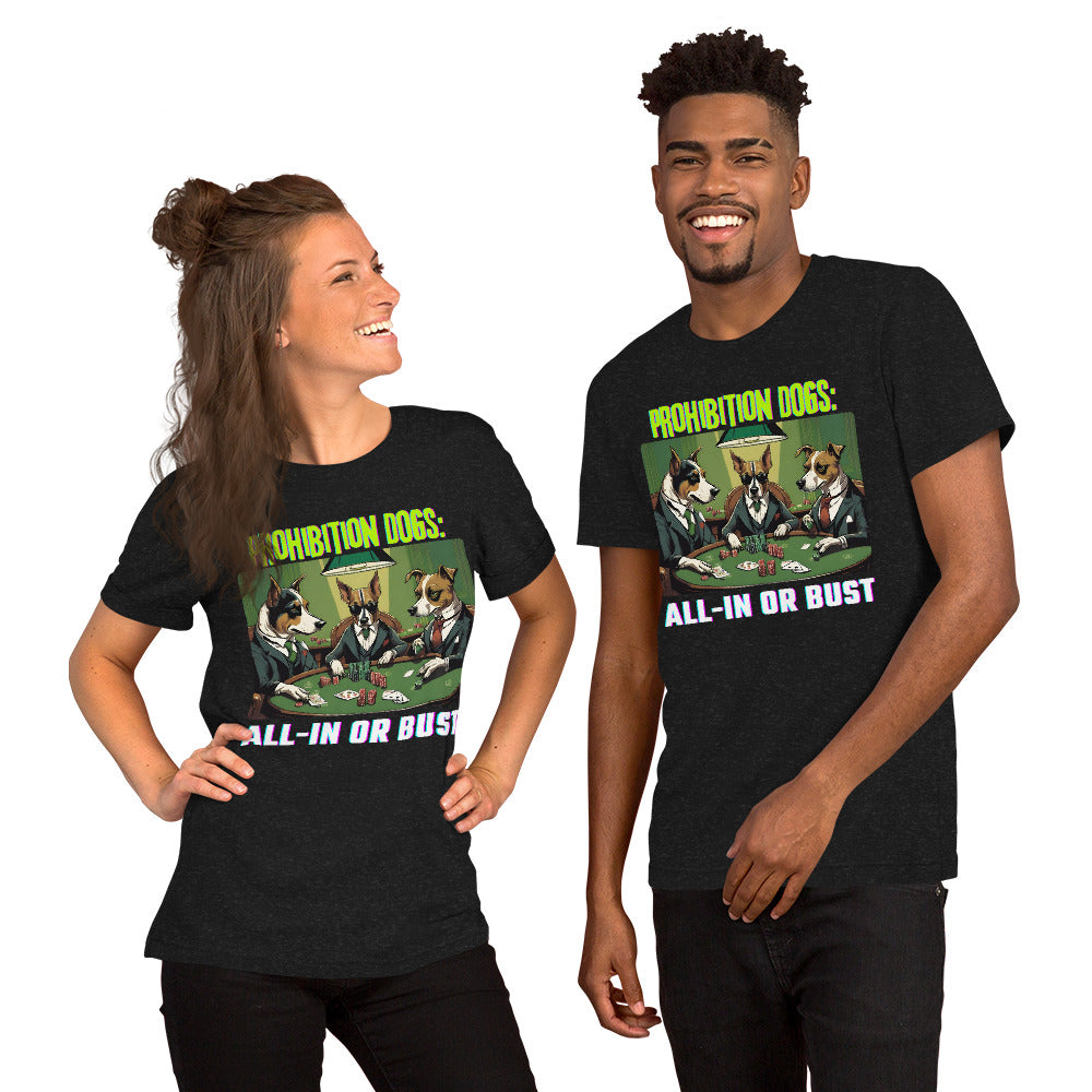 Prohibition Dogs: All-In or Bust T-shirt, Unisex