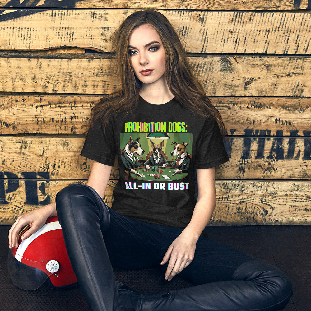 Prohibition Dogs: All-In or Bust T-shirt, Unisex