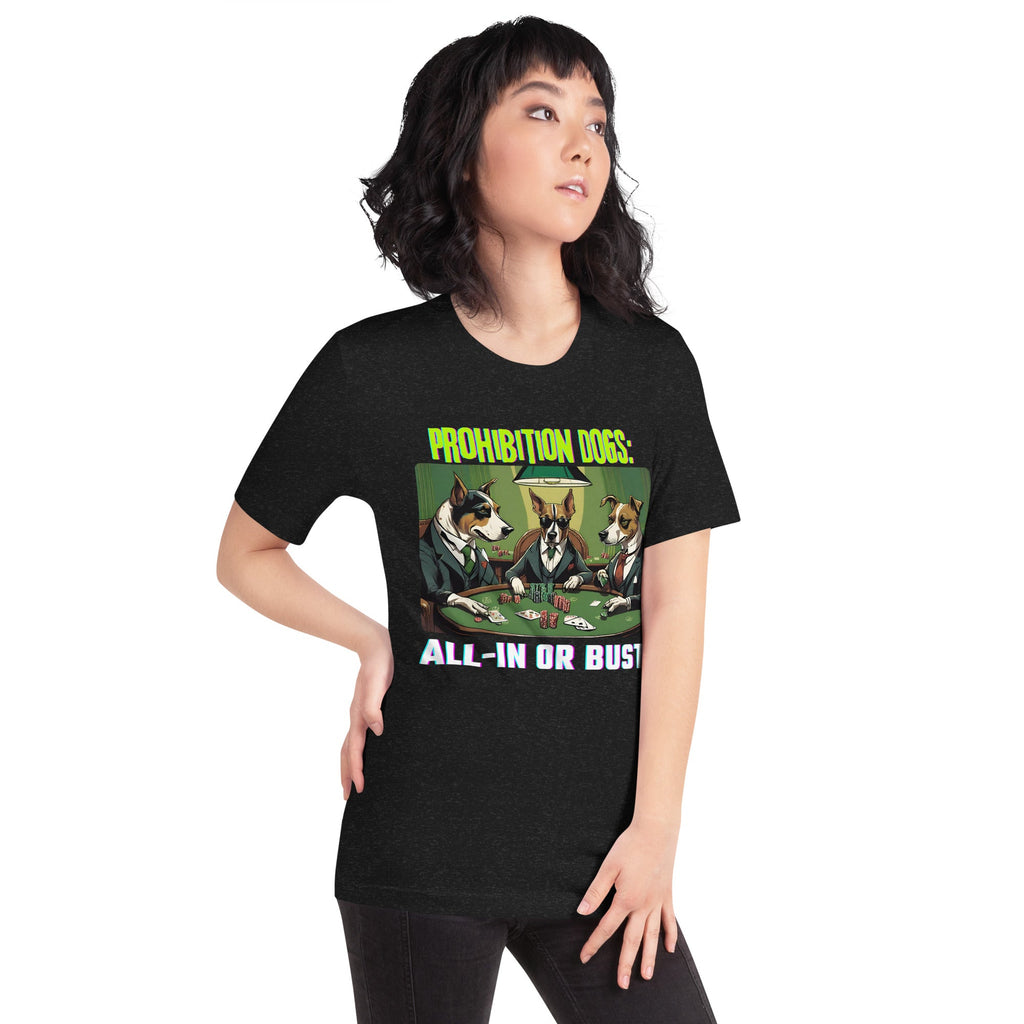 Prohibition Dogs: All-In or Bust T-shirt, Unisex