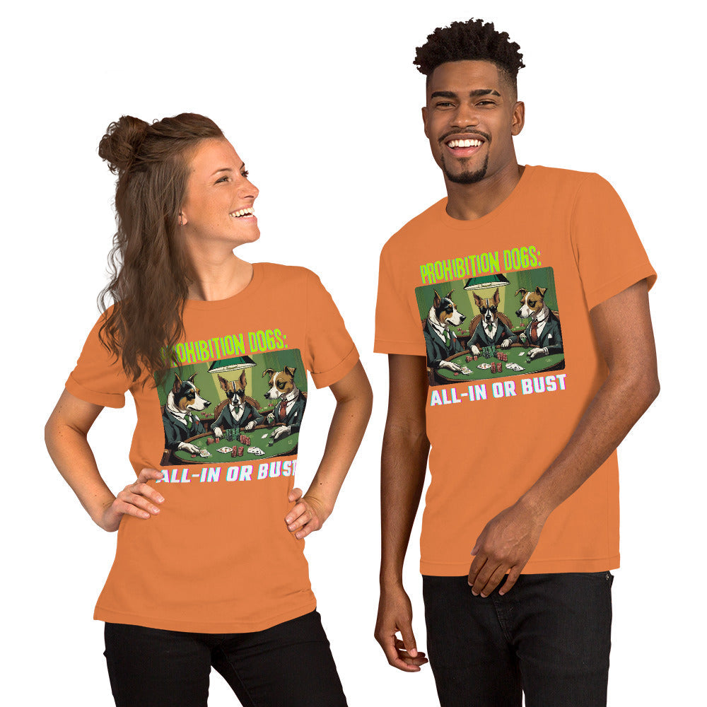 Prohibition Dogs: All-In or Bust T-shirt, Unisex