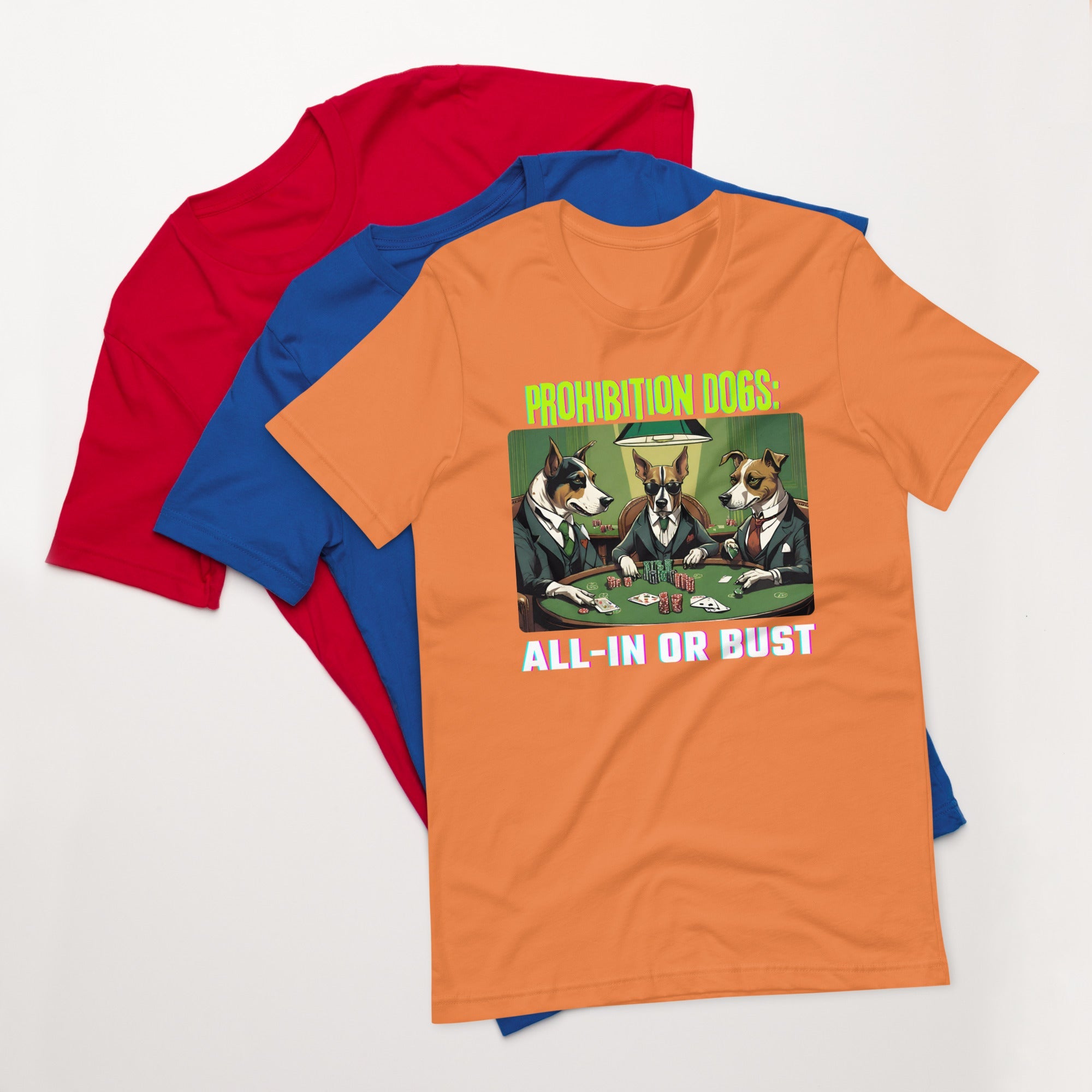 Prohibition Dogs: All-In or Bust T-shirt, Unisex