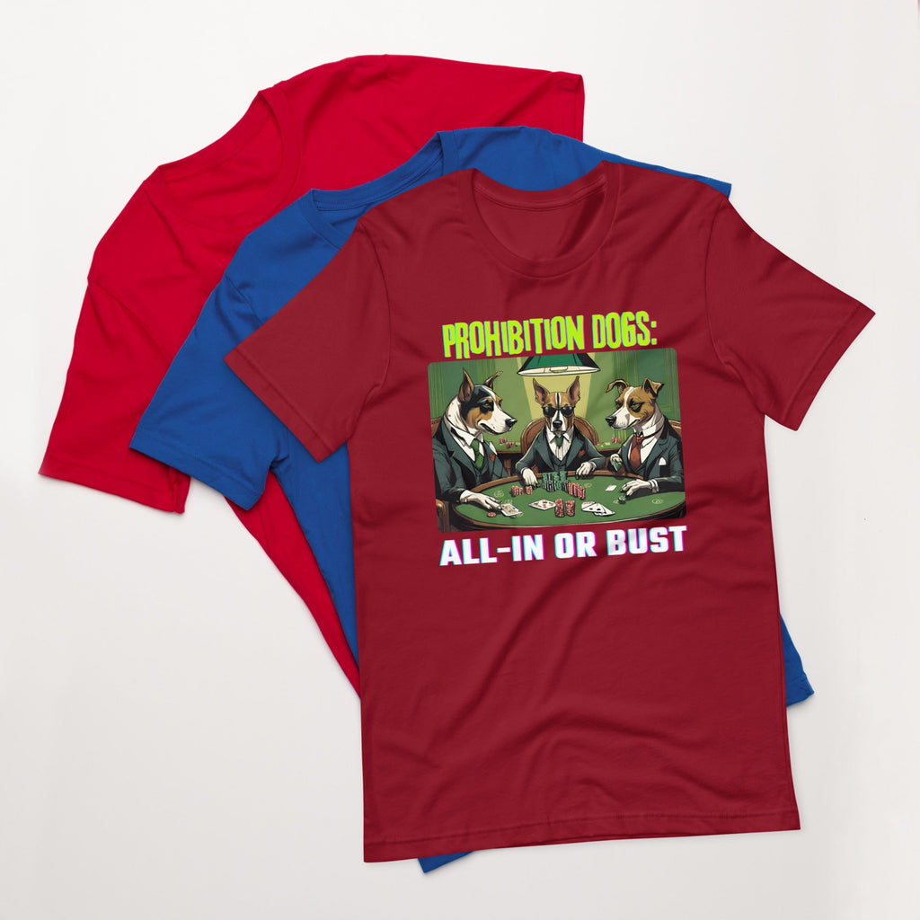 Prohibition Dogs: All-In or Bust T-shirt, Unisex