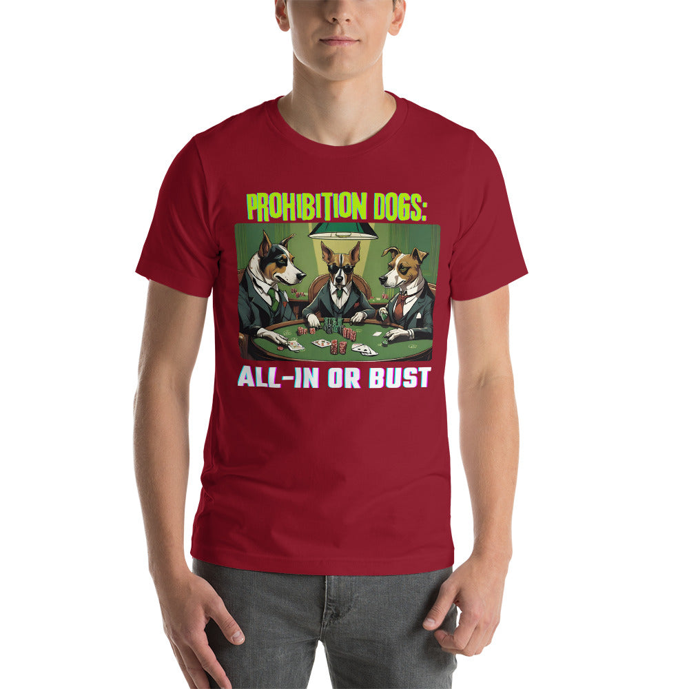Prohibition Dogs: All-In or Bust T-shirt, Unisex