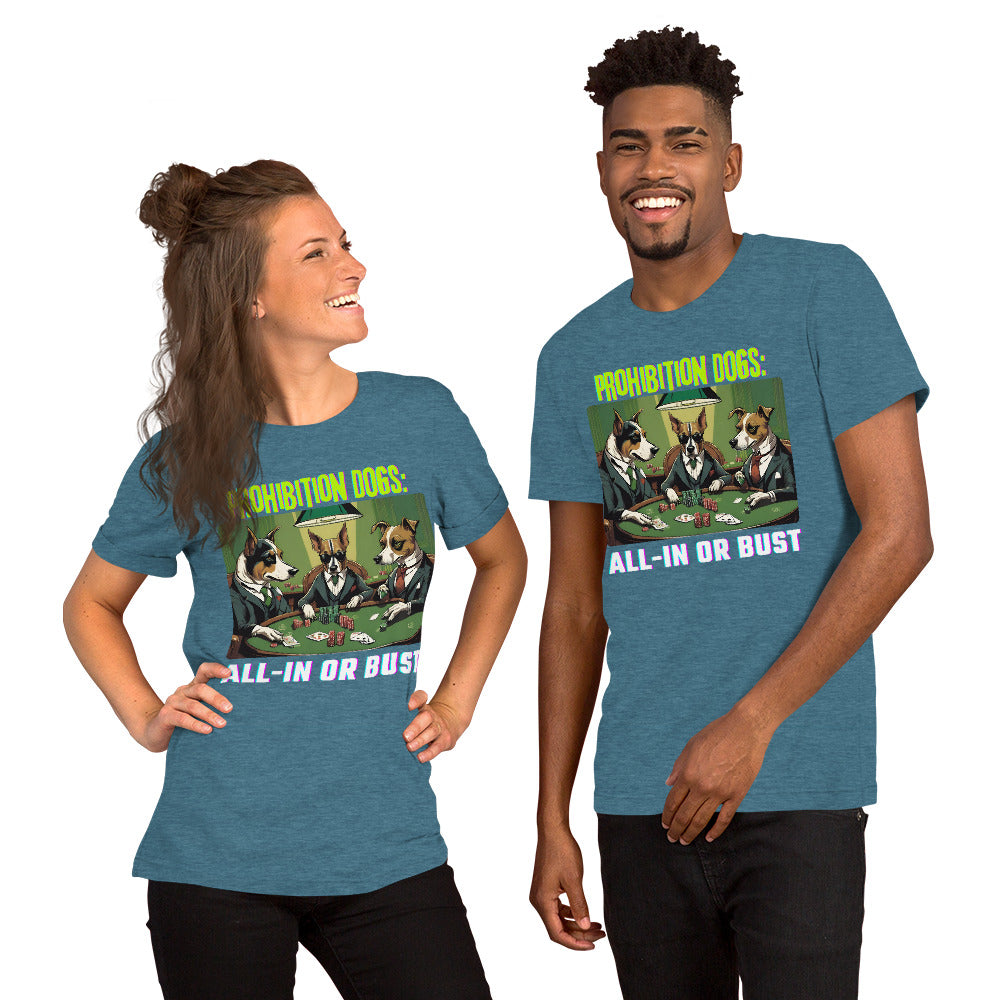 Prohibition Dogs: All-In or Bust T-shirt, Unisex