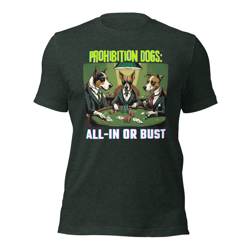 Prohibition Dogs: All-In or Bust T-shirt, Unisex