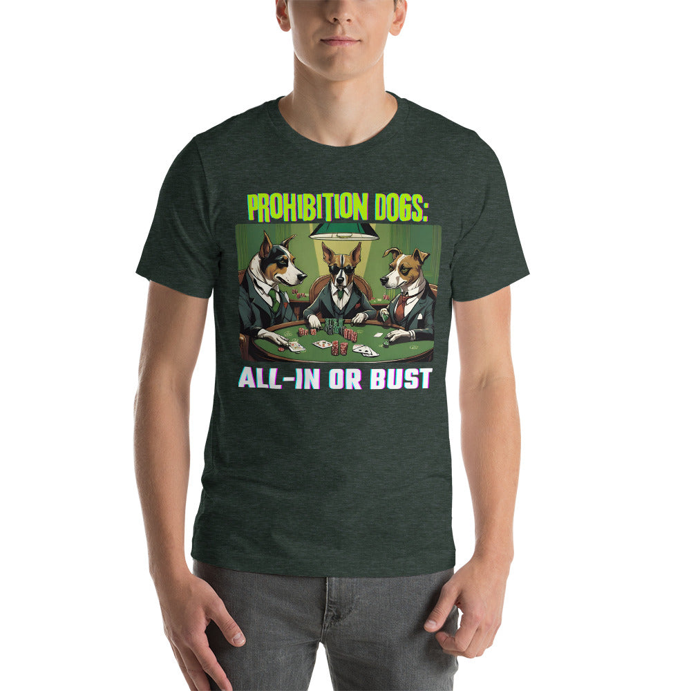 Prohibition Dogs: All-In or Bust T-shirt, Unisex
