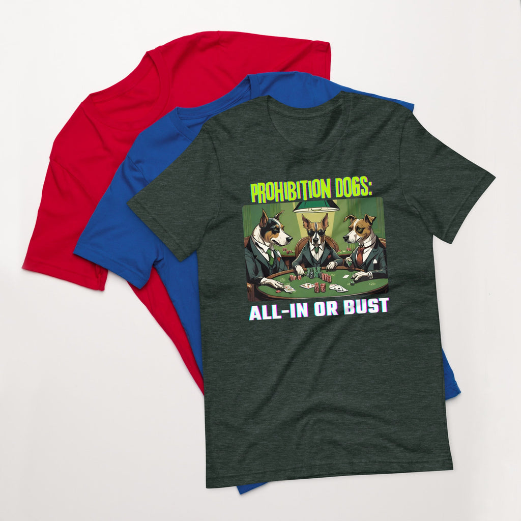 Prohibition Dogs: All-In or Bust T-shirt, Unisex