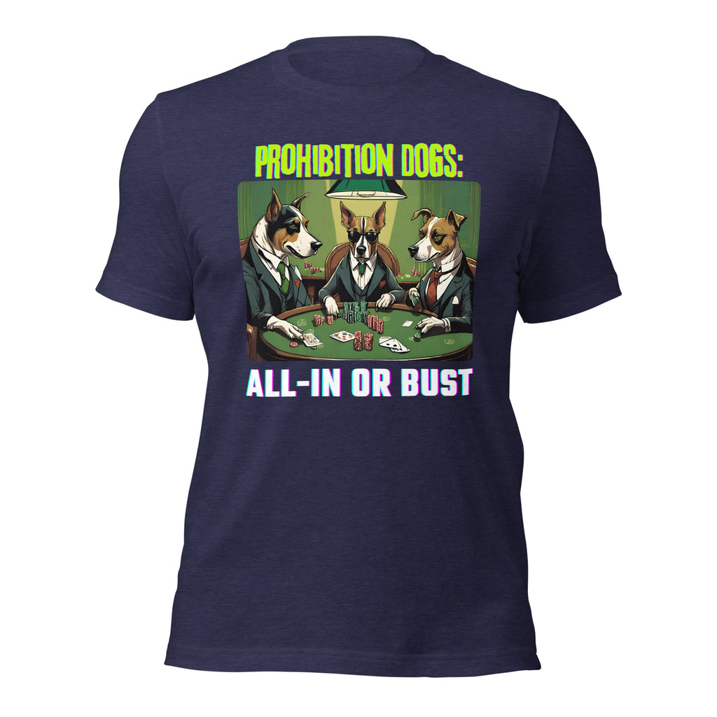 Prohibition Dogs: All-In or Bust T-shirt, Unisex