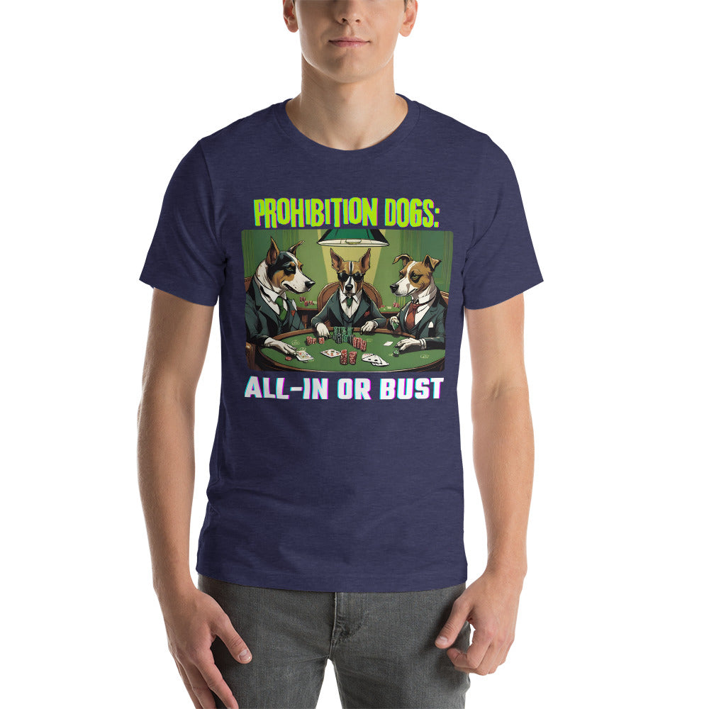 Prohibition Dogs: All-In or Bust T-shirt, Unisex