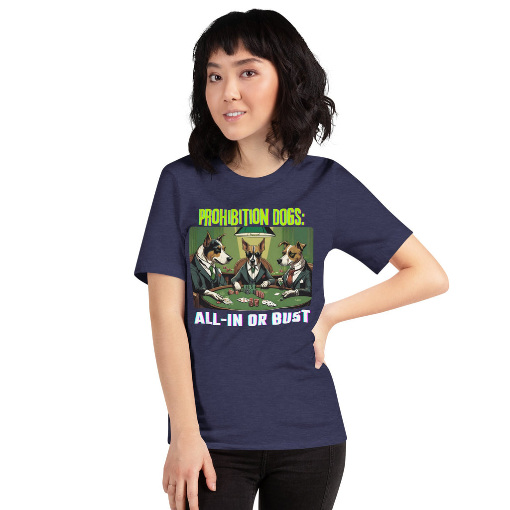 Prohibition Dogs: All-In or Bust T-shirt, Unisex