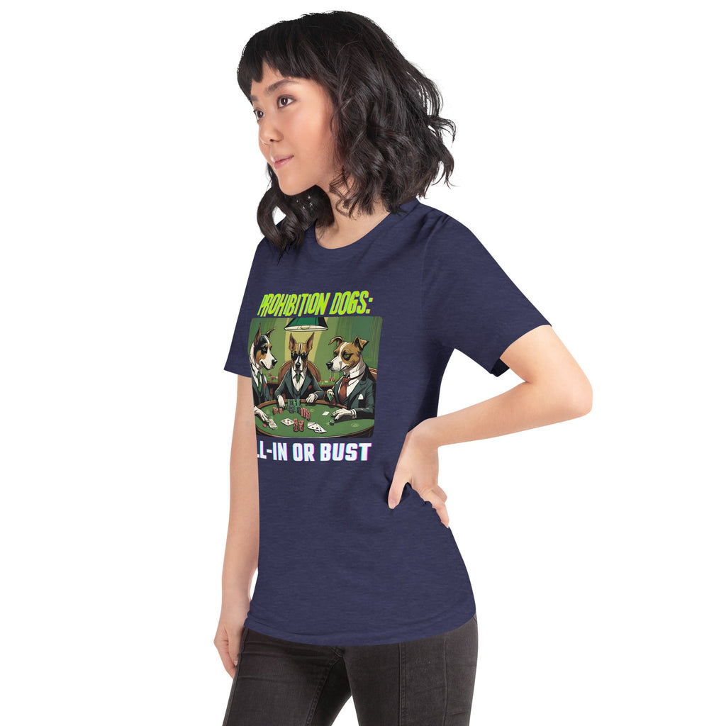 Prohibition Dogs: All-In or Bust T-shirt, Unisex