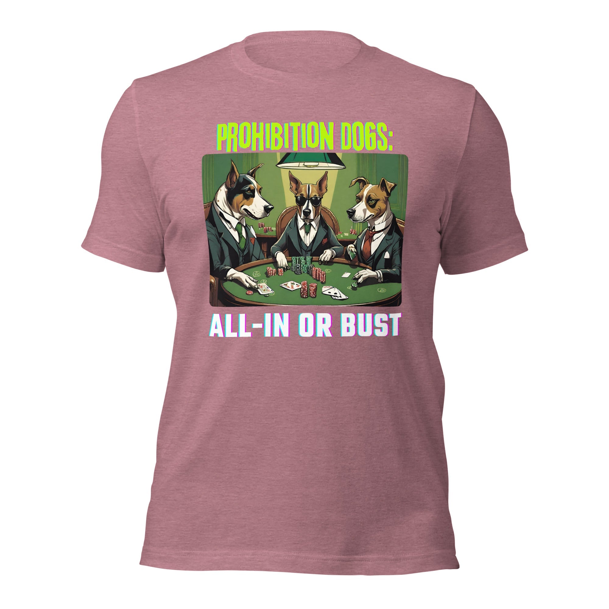 Prohibition Dogs: All-In or Bust T-shirt, Unisex