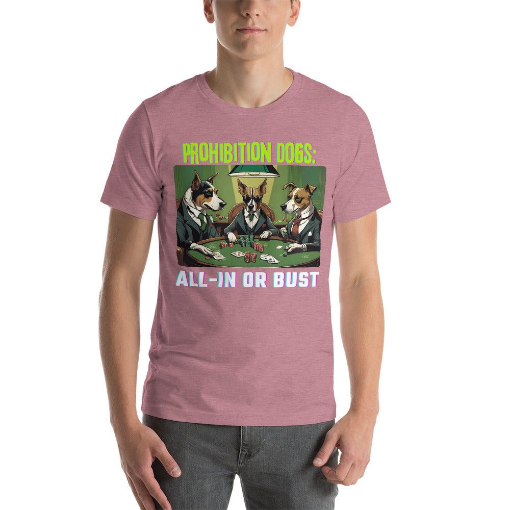 Prohibition Dogs: All-In or Bust T-shirt, Unisex