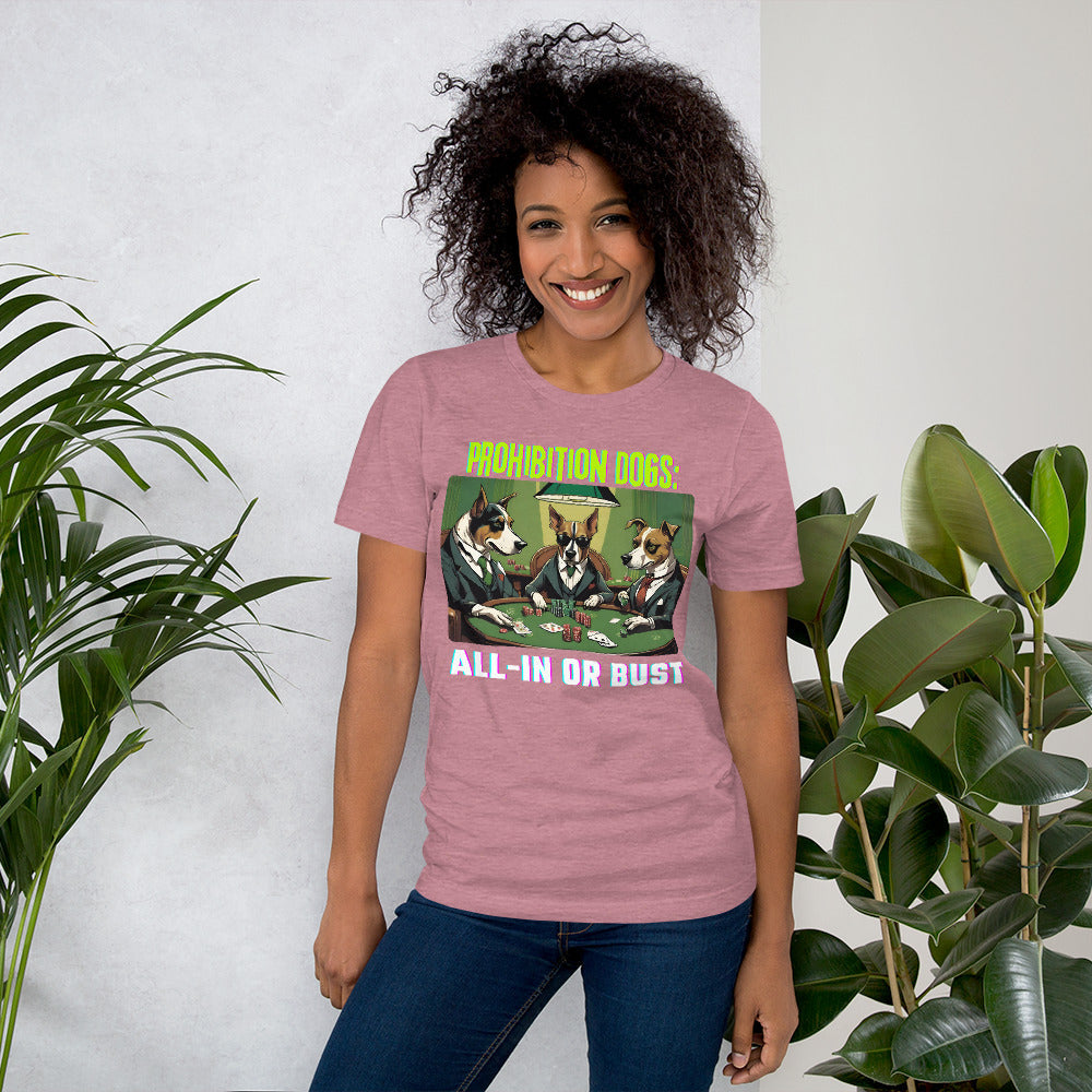 Prohibition Dogs: All-In or Bust T-shirt, Unisex
