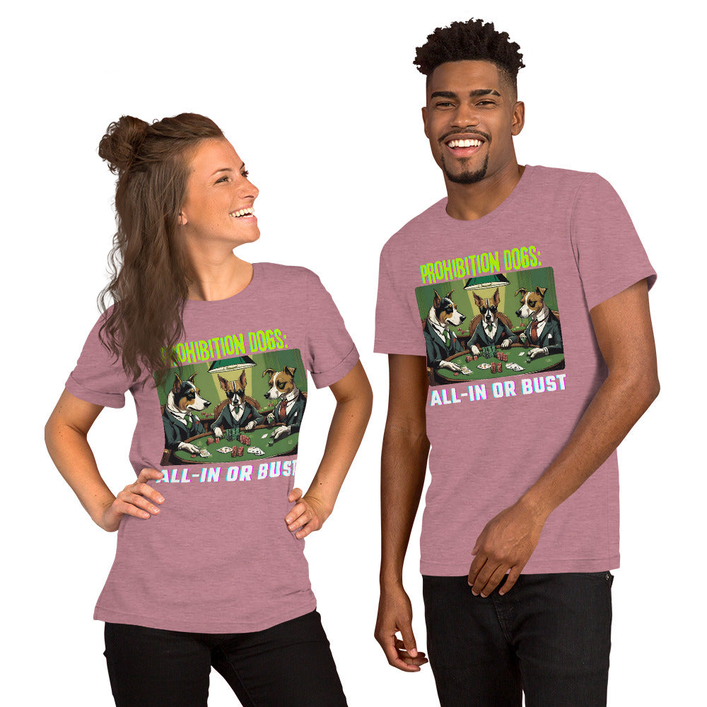 Prohibition Dogs: All-In or Bust T-shirt, Unisex