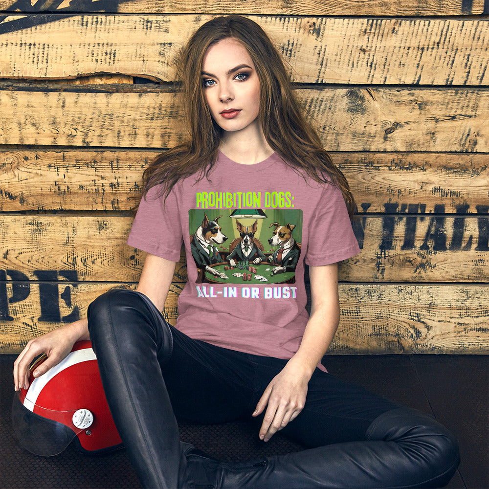 Prohibition Dogs: All-In or Bust T-shirt, Unisex