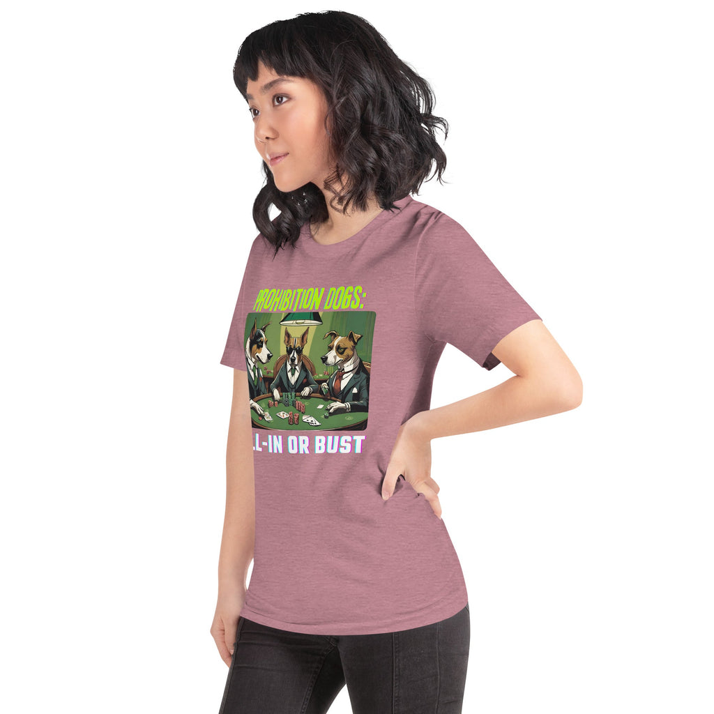 Prohibition Dogs: All-In or Bust T-shirt, Unisex