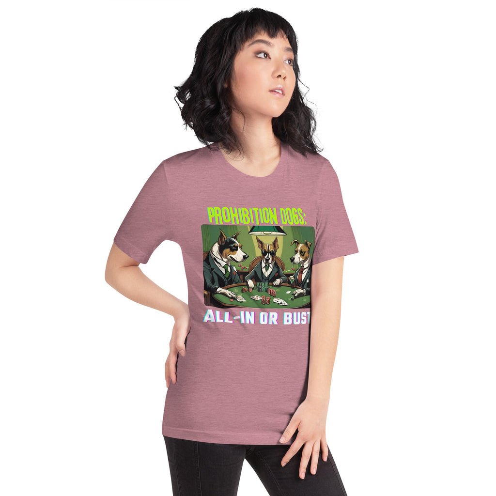 Prohibition Dogs: All-In or Bust T-shirt, Unisex
