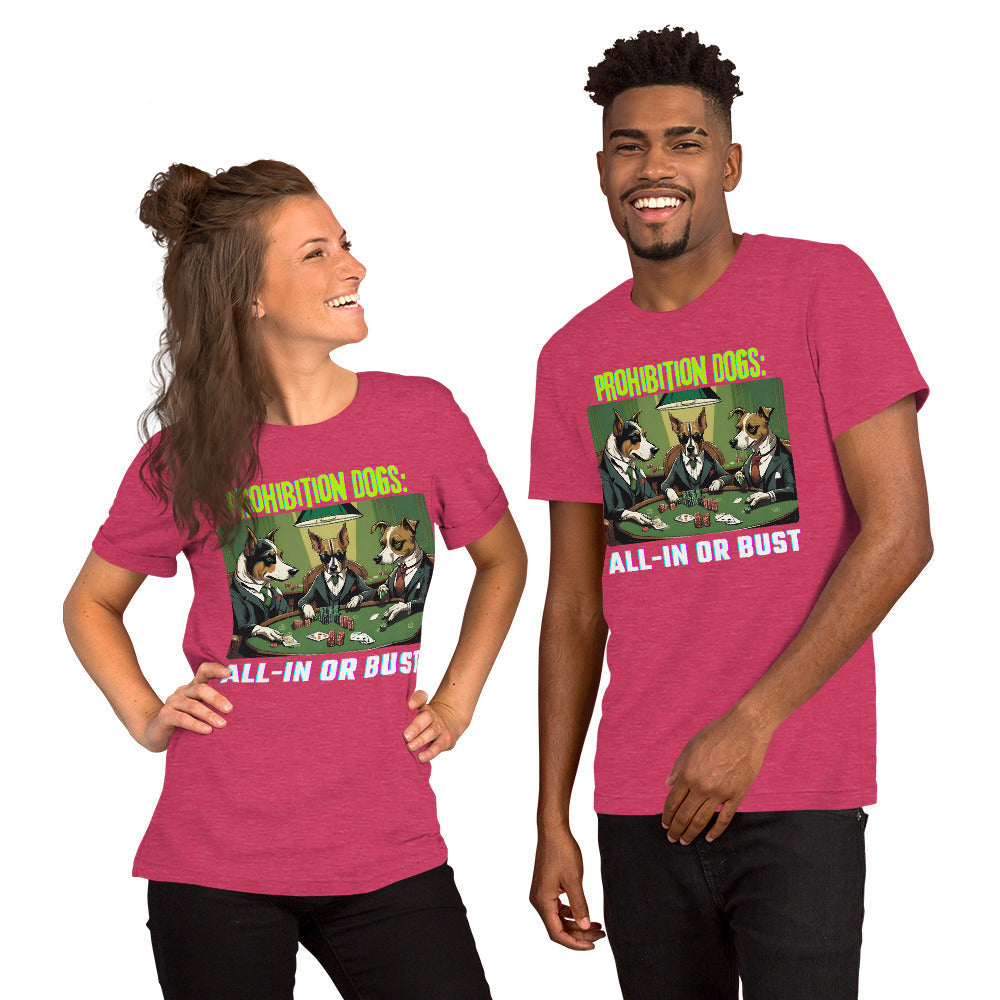 Prohibition Dogs: All-In or Bust T-shirt, Unisex