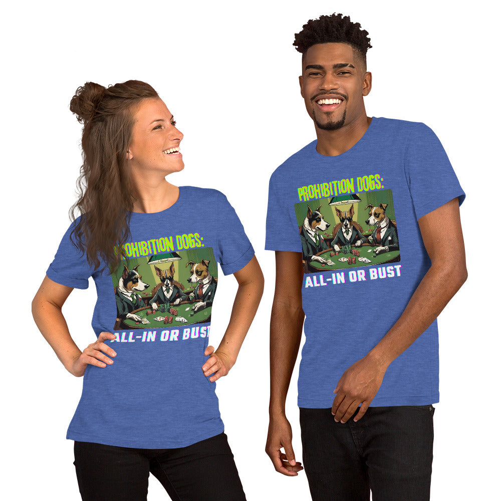 Prohibition Dogs: All-In or Bust T-shirt, Unisex
