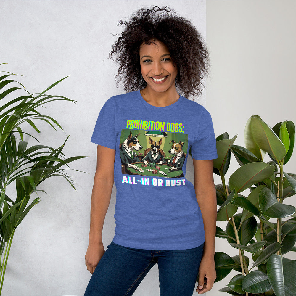 Prohibition Dogs: All-In or Bust T-shirt, Unisex