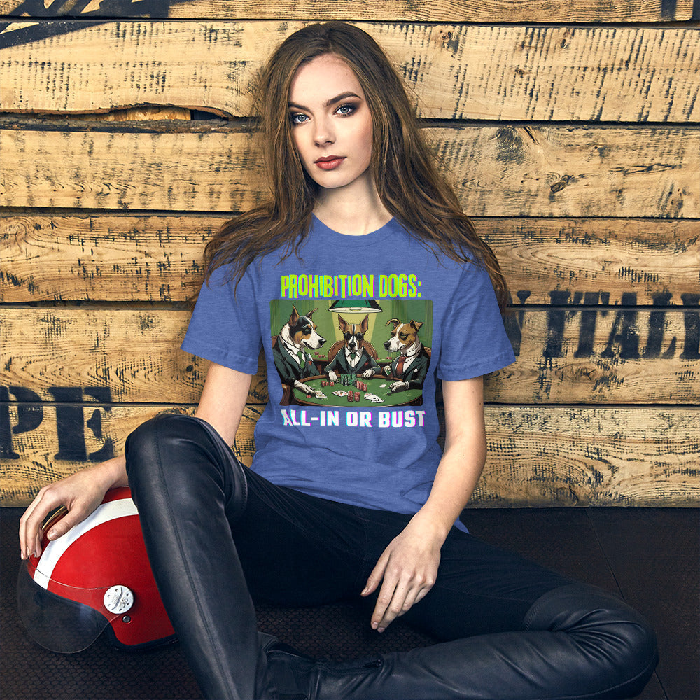 Prohibition Dogs: All-In or Bust T-shirt, Unisex