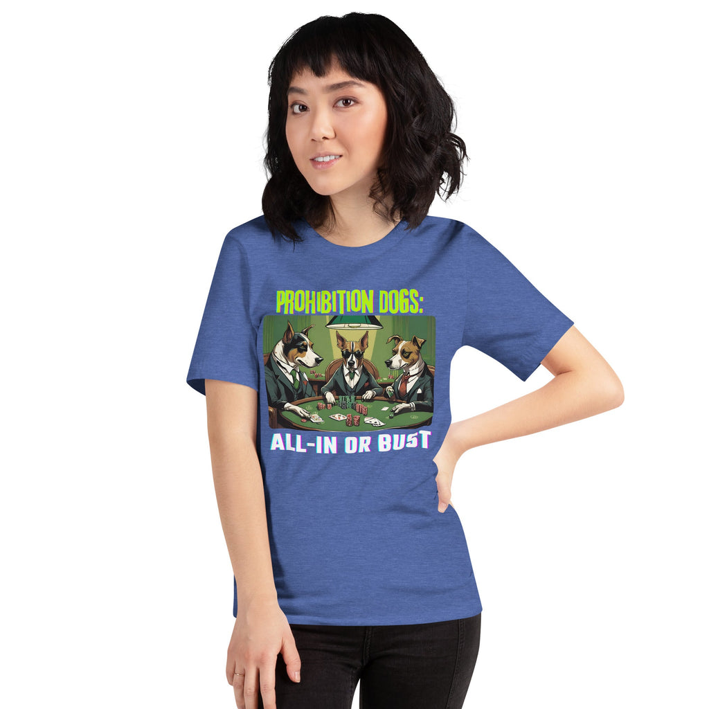 Prohibition Dogs: All-In or Bust T-shirt, Unisex