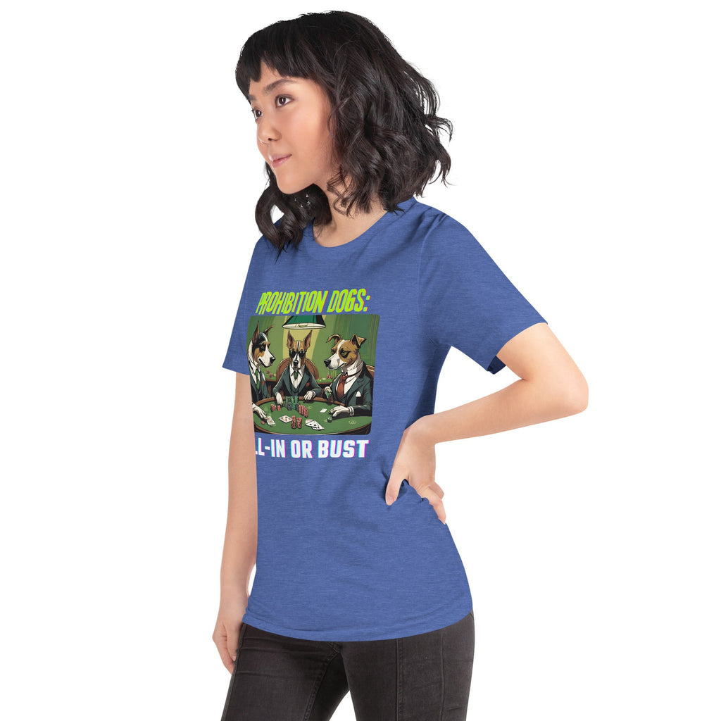 Prohibition Dogs: All-In or Bust T-shirt, Unisex