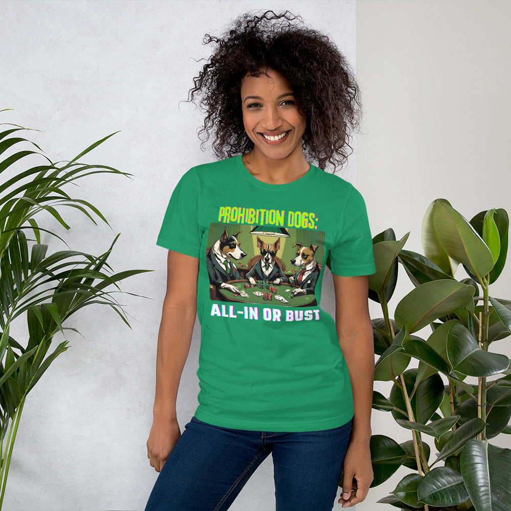 Prohibition Dogs: All-In or Bust T-shirt, Unisex