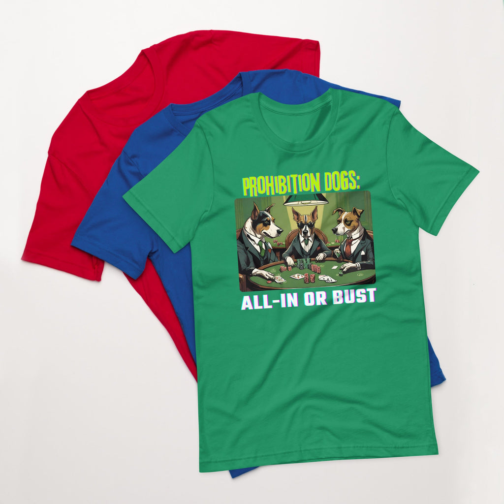Prohibition Dogs: All-In or Bust T-shirt, Unisex