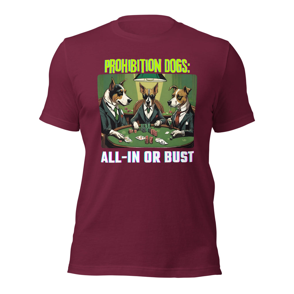 Prohibition Dogs: All-In or Bust T-shirt, Unisex