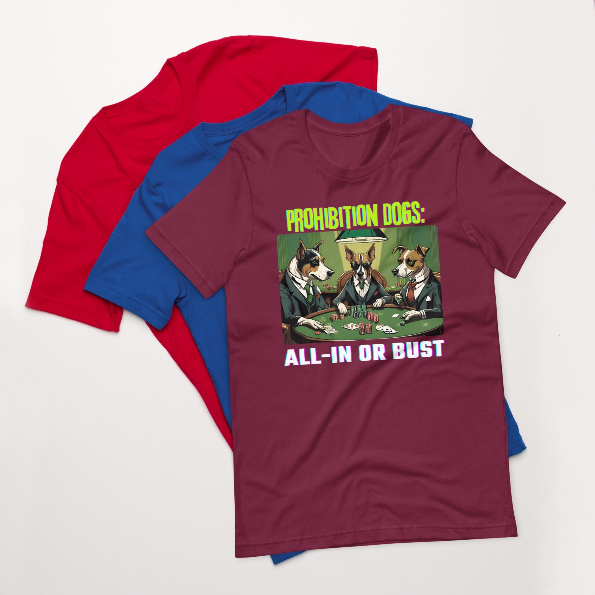 Prohibition Dogs: All-In or Bust T-shirt, Unisex