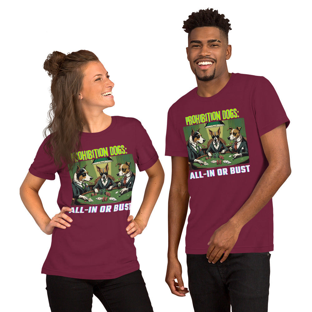 Prohibition Dogs: All-In or Bust T-shirt, Unisex