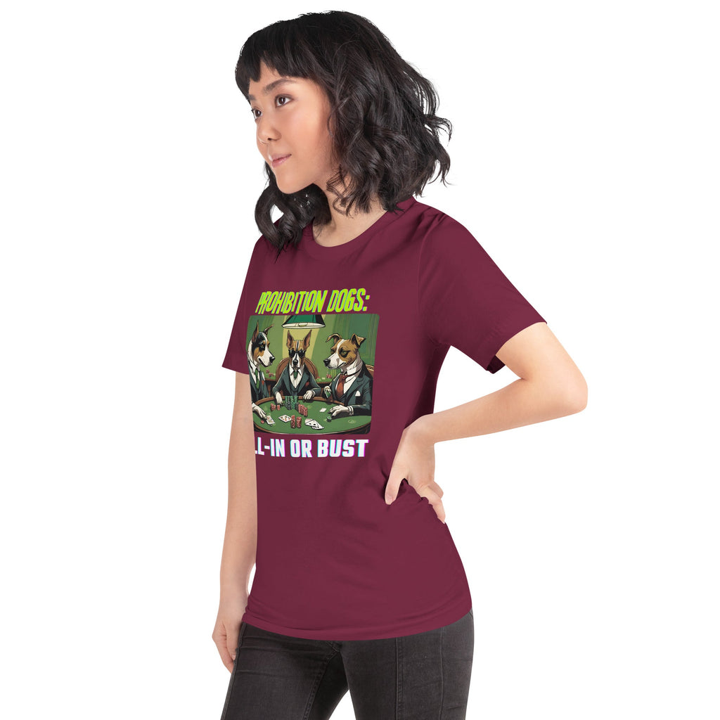 Prohibition Dogs: All-In or Bust T-shirt, Unisex