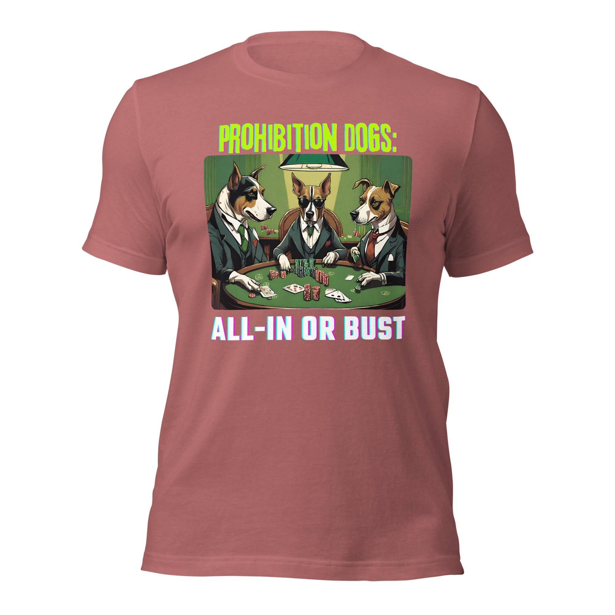Prohibition Dogs: All-In or Bust T-shirt, Unisex