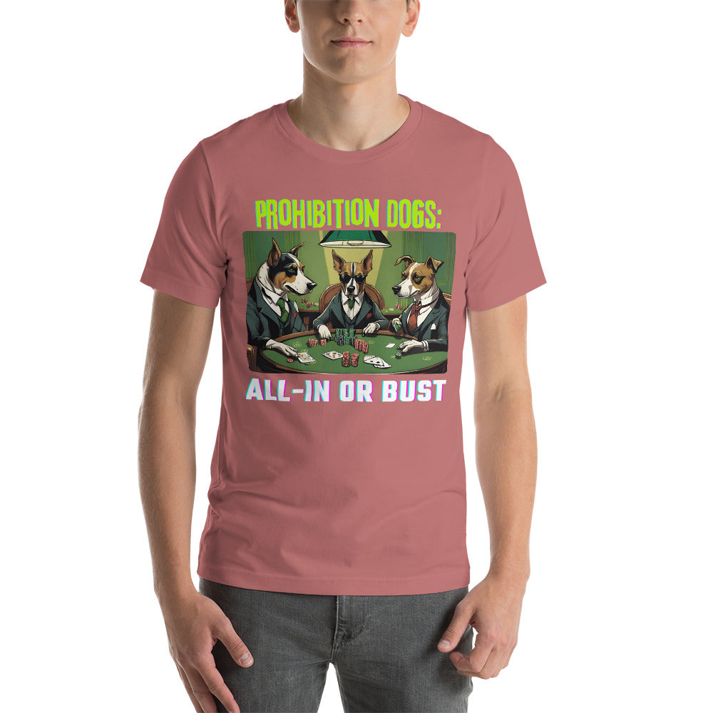 Prohibition Dogs: All-In or Bust T-shirt, Unisex
