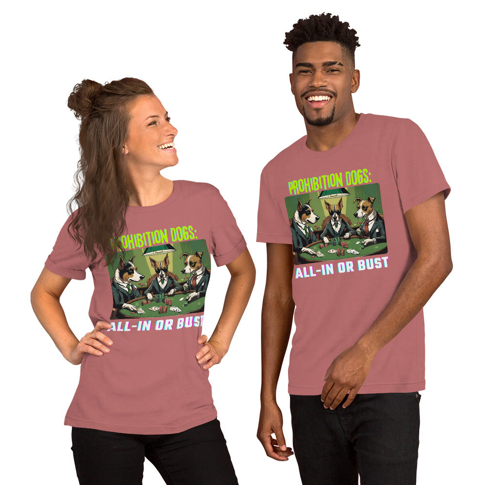 Prohibition Dogs: All-In or Bust T-shirt, Unisex
