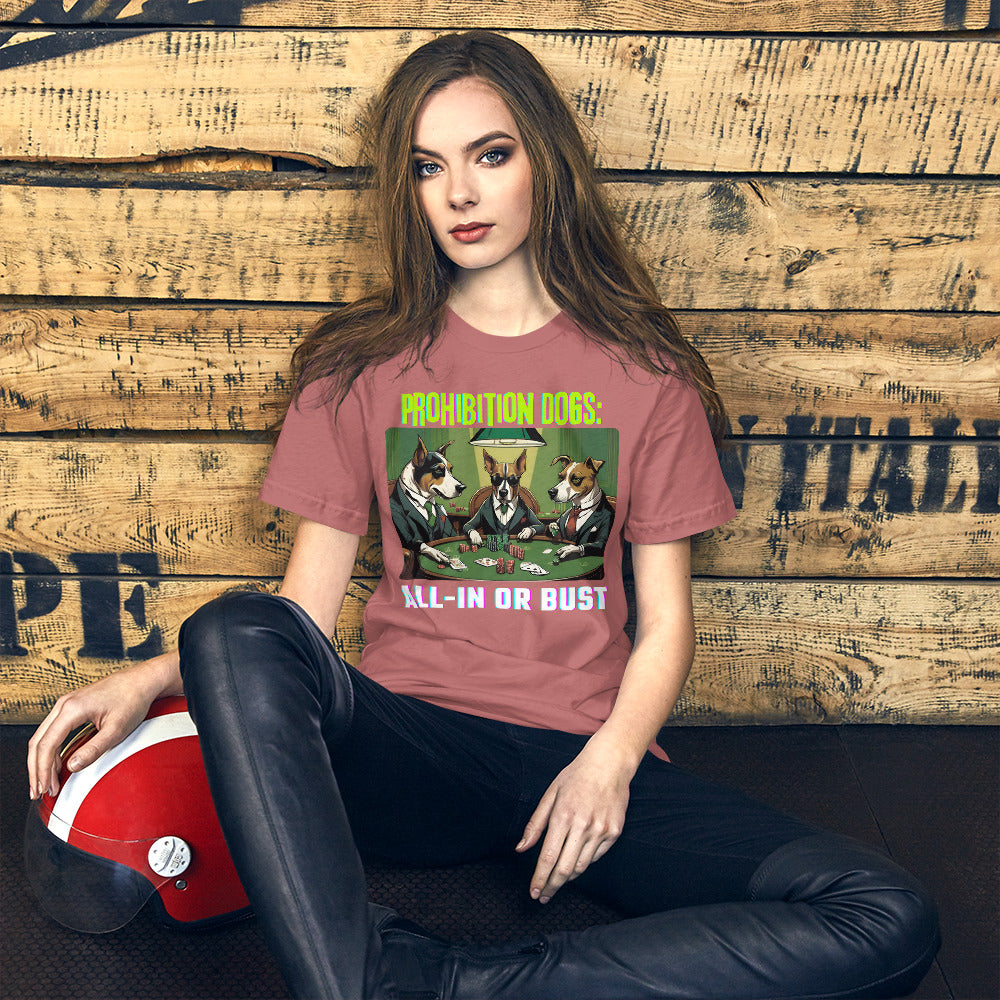 Prohibition Dogs: All-In or Bust T-shirt, Unisex