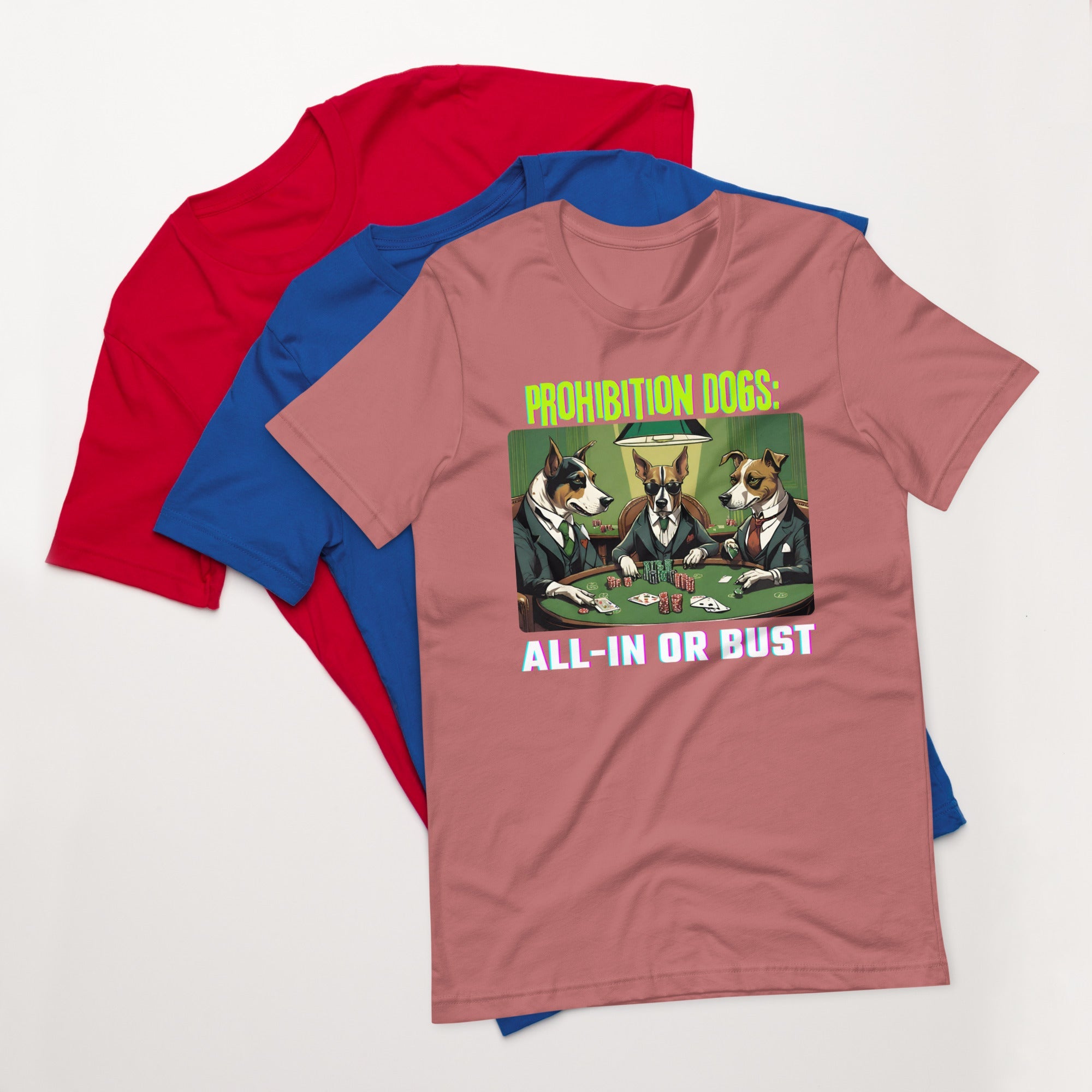 Prohibition Dogs: All-In or Bust T-shirt, Unisex