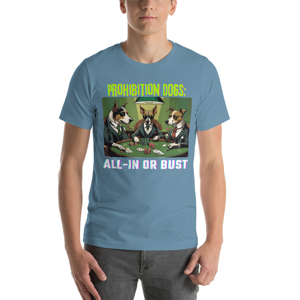 Prohibition Dogs: All-In or Bust T-shirt, Unisex