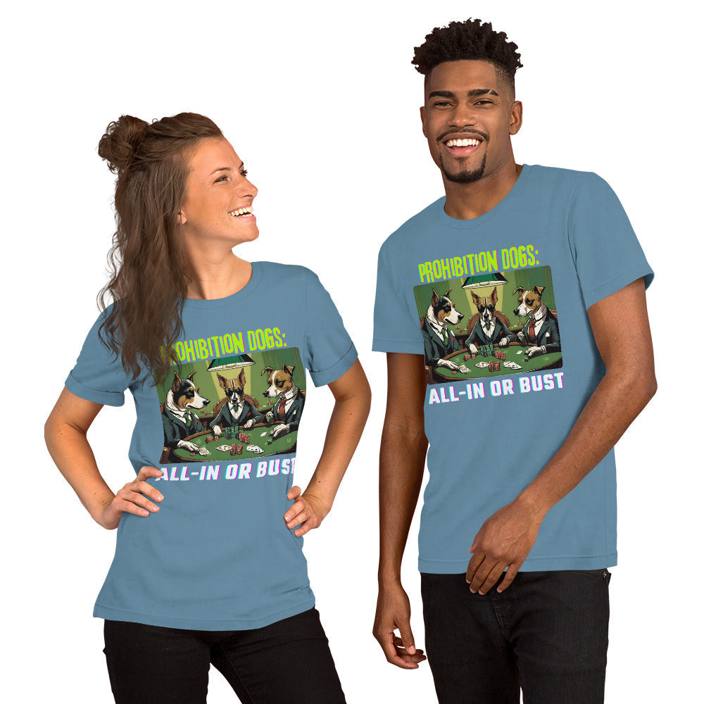Prohibition Dogs: All-In or Bust T-shirt, Unisex