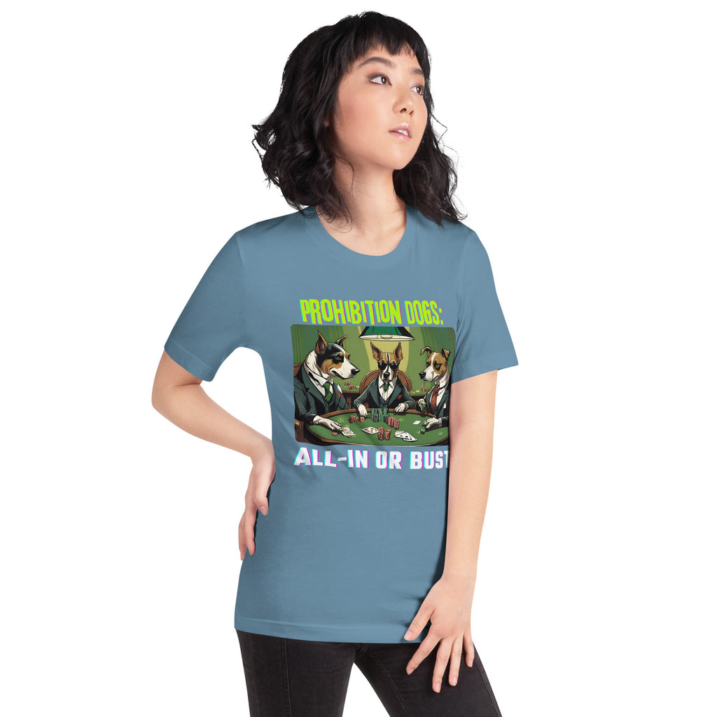 Prohibition Dogs: All-In or Bust T-shirt, Unisex