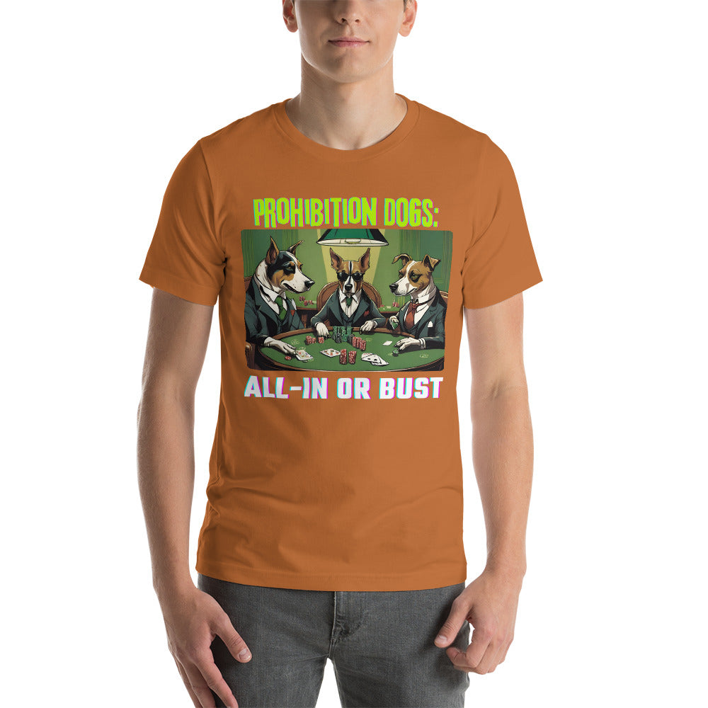 Prohibition Dogs: All-In or Bust T-shirt, Unisex